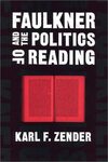 Faulkner and the Politics of Reading by Karl F. Zender