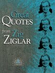 Great Quotes from Zig Ziglar by Zig Ziglar