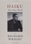 Haiku: This Other World by Richard Wright, Yoshinobu Hakatuni, and Robert L. Tener