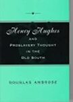 Henry Hughes and Proslavery Thought in the Old South by Douglas Ambrose