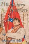 Hillcountry Warriors: The Civil War South Seldom Seen by Johnny Neal Smith