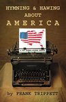 Hymning & Hawing About America: A Few Symbol-Minded Essays by Frank Trippett