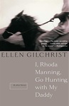 I, Rhoda Manning, Go Hunting with My Daddy: And Other Stories by Ellen Gilchrist