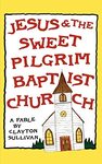 Jesus and the Sweet Pilgrim Baptist Church by Clayton Sullivan
