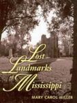 Lost Landmarks of Mississippi by Mary Carol Miller
