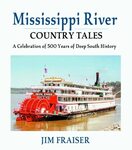 Mississippi River Country Tales: A Celebration of 500 Years of Deep South History by Jim Frasier