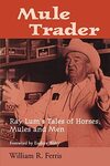 Mule Trader: Ray Lum's Tales of Horses, Mules and Men by William R. Ferris and Eudora Welty