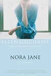 Nora Jane: A Life in Stories by Ellen Gilchrist