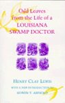 Odd Leaves from the Life of a Louisiana Swamp Doctor by Henry Clay Lewis and Edwin T. Arnold