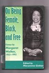 On Being Female, Black, and Free: Essays by Margaret Walker, 1932-1992 by Margaret Walker and Maryemma Graham