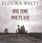 One Time, One Place: Mississippi in the Depression: A Snapshot Album by Eudora Welty and William Maxwell