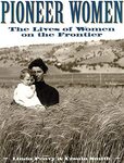 Pioneer Women: The Lives of Women on the Frontier by Linda Peavy and Ursula Smith