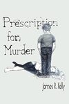 Prescription for Murder by James R. Kelly