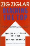 Reaching the Top: Secrets of Closing the Sale, Top Performance: Using the Art of Persuasion to Develop Excellence in Yourself and Others by Zig Ziglar