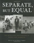 Separate, But Equal: The Mississippi Photographs of Henry Clay Anderson by Henry Clay Anderson, Shawn Wilson, Clifton L. Taulbert, and Mary Panzer
