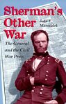 Sherman's Other War: The General and the Civil War Press by John F. Marszalek