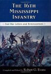 The 16th Mississippi Infantry: Civil War Letters and Reminiscences by Robert G. Evans