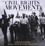The Civil Rights Movement: A Photographic History, 1954-68 by Stephen Kasher and Myrlie Evers-Williams
