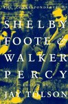 The Correspondence of Shelby Foote & Walker Percy by Shelby Foote, Walker Percy, and Jay Tolson