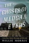 The Ghosts of Medgar Evers: A Tale of Race, Murder, Mississippi, and Hollywood by Willie Morris