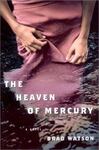 The Heaven of Mercury: A Novel by Brad Watson