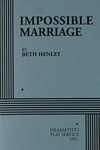 The Impossible Marriage by Beth Henley