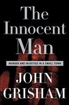 The Innocent Man: Murder and Injustice in a Small Town by John Grisham
