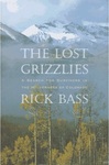 The Lost Grizzlies: A Search for Survivors in the Wilderness of Colorado by Rick Bass