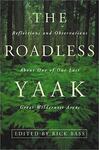 The Roadless Yaak: Reflections and Observations About One of Our Last Great Wilderness Areas by Rick Bass