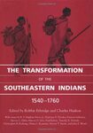 The Transformation of the Southeastern Indians, 1540-1760 by Robbie Ethridge and Charles Hudson