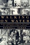 Walking on Water: Black America on the Eve of the Twenty-First Century by Randall Kenan