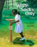 White Socks Only by Evelyn Coleman and Tyron Geter