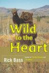 Wild to the Heart by Rick Bass and Elizabeth Hughes