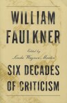 William Faulkner: Six Decades of Criticism by Linda Wagner-Martin