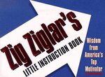 Zig Ziglar's Little Instruction Book; Inspiration and Wisdom from America's Top Motivator by Zig Ziglar
