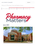 Pharmacy Matters - June 2021 by University of Mississippi. School of Pharmacy