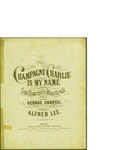 Champagne Charlie is My Name / music by Alfred Lee; words by Georg Cooper by Alfred Lee, Georg Cooper, and Wm. Hall and Son (New York)
