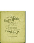 Minstrel Melodies / words by Eduard Holst by Eduard Holst and Thos. Goggan and Bro. (Galveston)