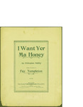 I Want Yer Ma Honey / music by Fay Templeton; words by Fay Templeton by Fay Templeton and T. B. Harms and Co. (New York)