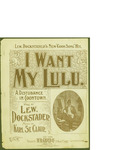 I Want My Lulu / music by St. Clair Karl; words by Lev Dockstader by St. Clair Karl, Lev Dockstader, and W. B. Gray and Co. (New York)
