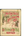 Why Don't You Get a Lady of Your Own / music by George Walker and Bert Williams; words by Bert Williams and George Walker by George Walker, Bert Williams, and Jos. W. Stern and Co. (New York)