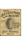 You'se Just a Little Nigger, Still Youse Mine, All Mine / music by Paul Dresser; words by Paul Dresser by Paul Dresser and Howley Haviland and Dresser (New York)