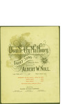 Doan Ye Cry Ma Honey / music by Albert V. Noll; words by Albert V. Noll by Albert V. Noll and Oliver Ditson Company (Boston)