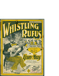 Whistling Rufus / words by Kerry Mills by Kerry Mills and F. A. Mills (New York)