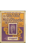 Oh! Oh! Miss Phoebe / music by Harry von Tilzer; words by Andrew B. Sterling by Harry von Tilzer, Andrew B. Sterling, and Shapiro Bernstein and von Tilzer (New York)