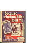 Because the Fortune Teller Told Me / music by Howard and Emmerson; words by Howard and Emmerson and Maurice J. Steinberg by Howard and Emmerson, Howard Emmerson, Maurice J. Steinberg, and T. B. Harms and Co. (New York)