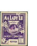 Ma Lady Lu / music by Edwin S. Brill; words by Chas W. Doty by Edwin S. Brill, Chas W. Doty, and Harry von Tilzer Music Publishing Co. (New York)