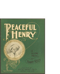 Peaceful Henry / music by Harry Kelly by Harry Kelly and Whitney Warner Pub. Co. (Detroit)