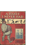 That is a Habit I Never Had / music by Walter Wilson; words by Walter Wilson by Walter Wilson, Walter Wilson, and Howley Dresser Co. (New York)