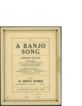 A Banjo Song / music by Sidney Homer; words by Howard Weeden